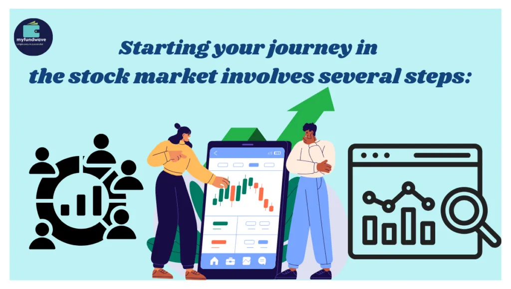 Starting your journey in the stock market involves several steps: