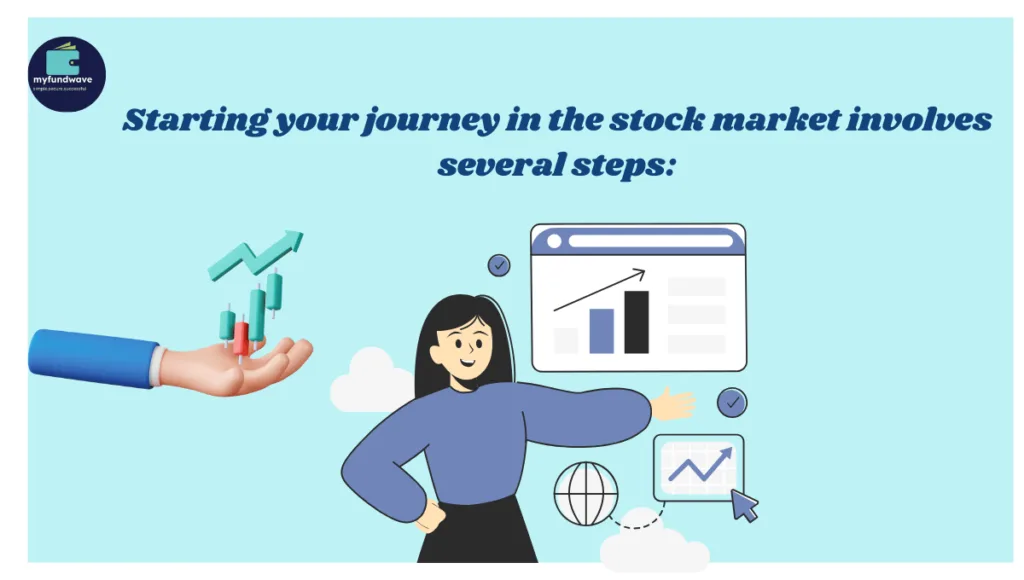 Starting your journey in the stock market involves several steps: