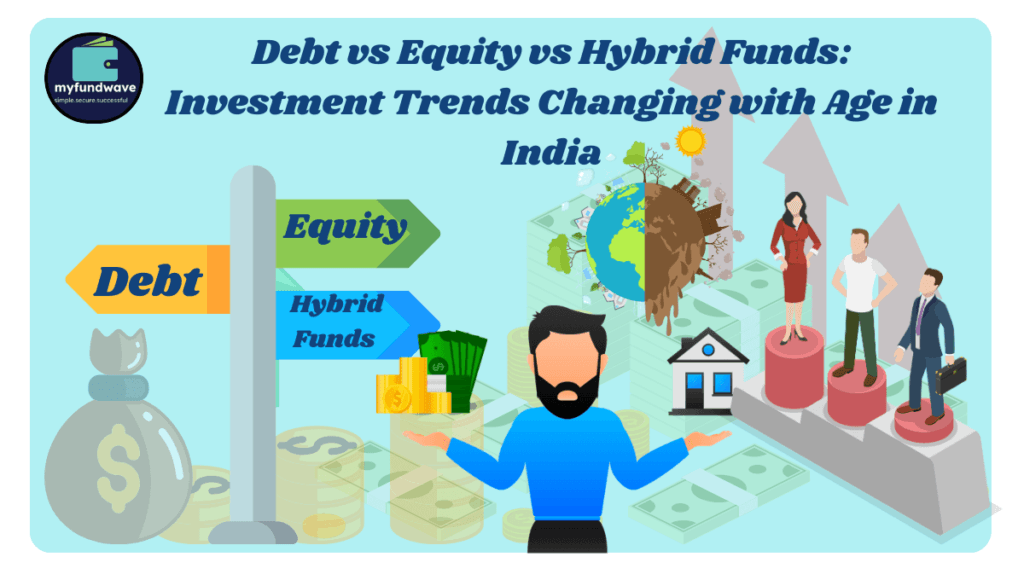Debt vs Equity vs Hybrid Funds: Investment Trends Changing with Age in India