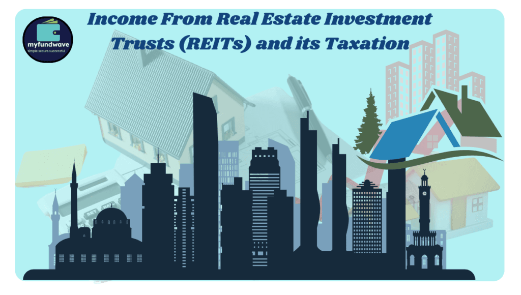 Income From Real Estate Investment Trusts (REITs) and its Taxation
