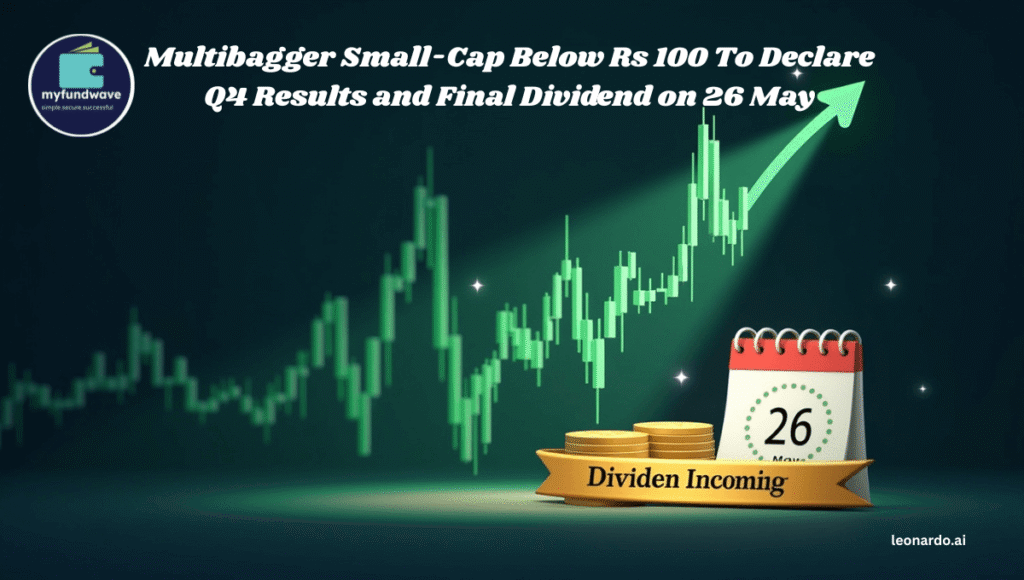 Multibagger Small-Cap Below Rs 100 To Declare Q4 Results and Final Dividend on 26 May
