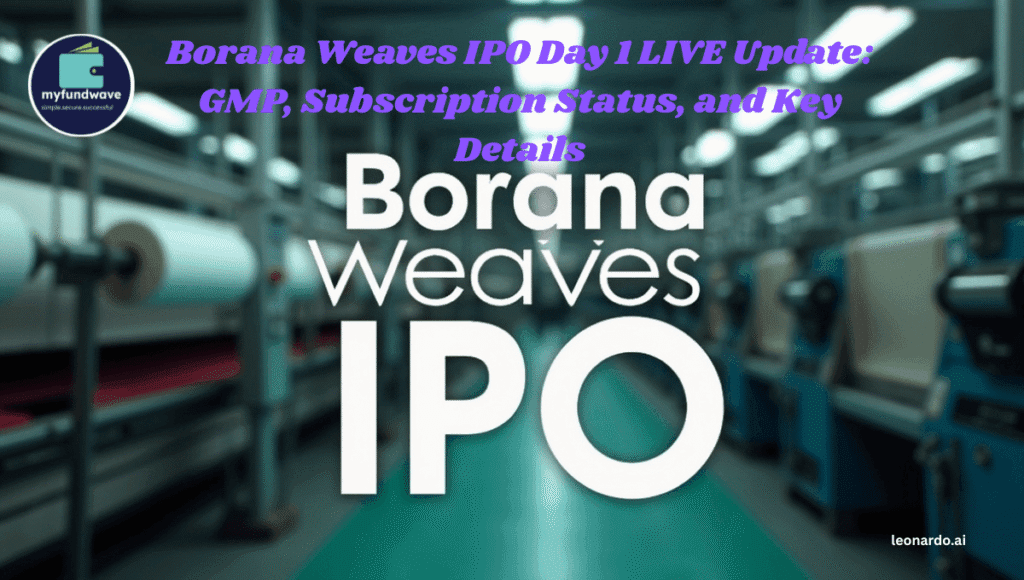 Borana Weaves IPO Day 1 LIVE Update: GMP, Subscription Status, and Key Details