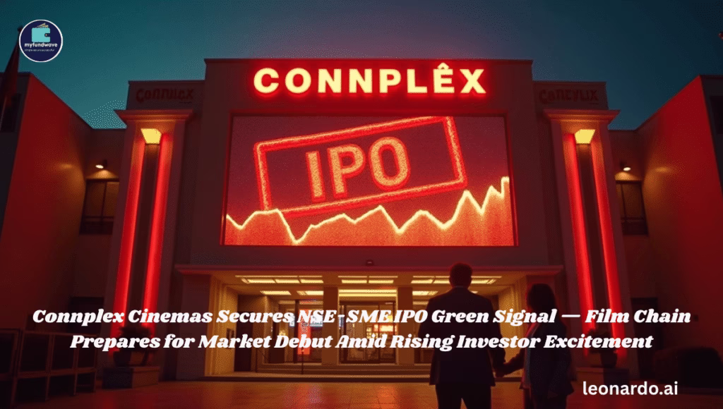 Connplex Cinemas Secures NSE-SME IPO Green Signal — Film Chain Prepares for Market Debut Amid Rising Investor Excitement