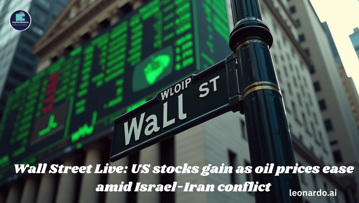 Wall Street Live: US stocks gain as oil prices ease amid Israel-Iran conflict