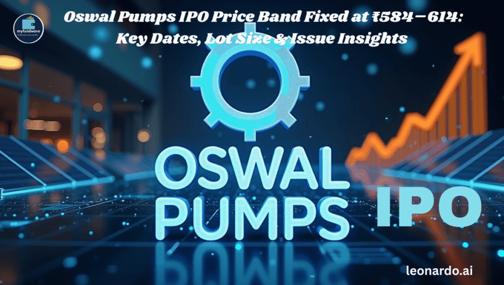 Oswal Pumps IPO Price Band Fixed at ₹584–614: Key Dates, Lot Size & Issue Insights