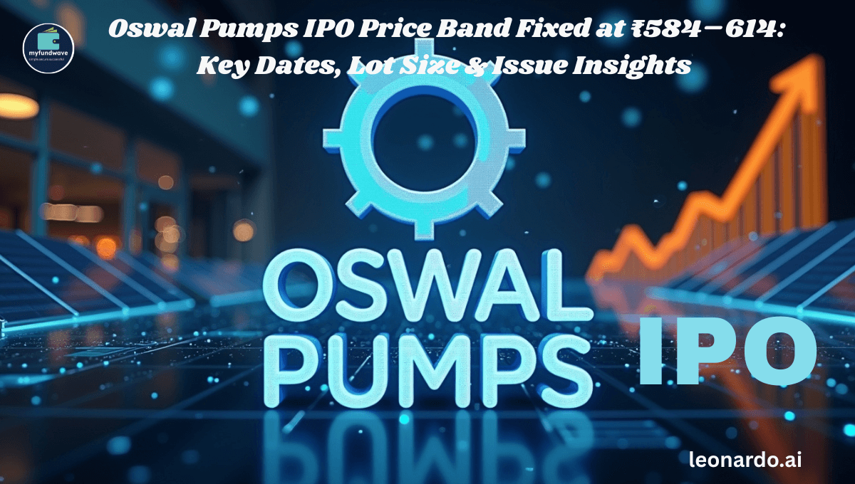 Oswal Pumps IPO Price Band Fixed At ₹584–614: Key Dates, Lot Size & Issue Insights