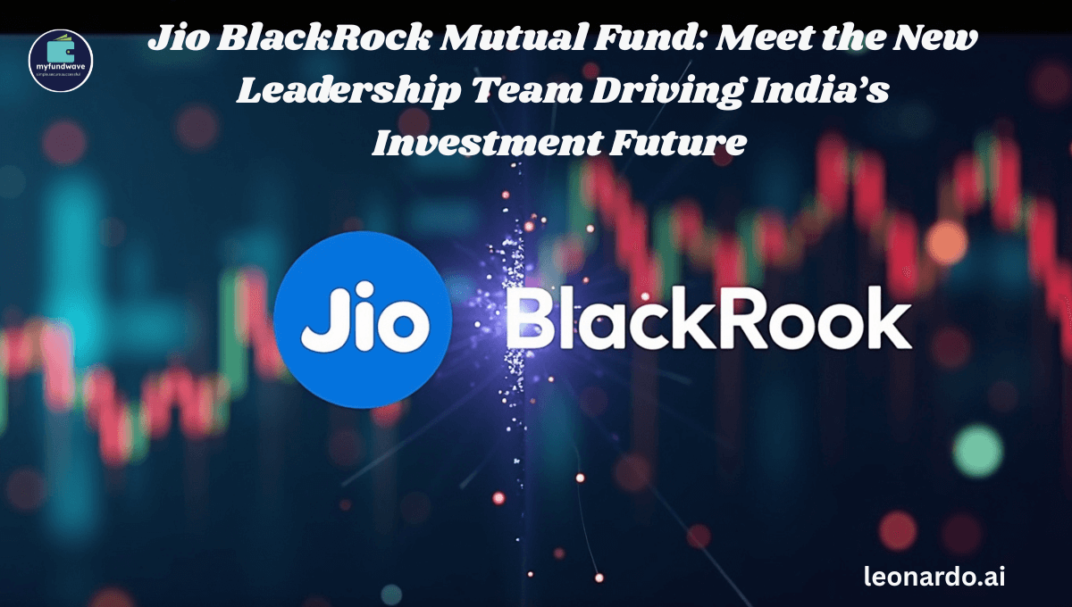 Jio BlackRock Mutual Fund: Meet the New Leadership Team Driving India’s Investment Future