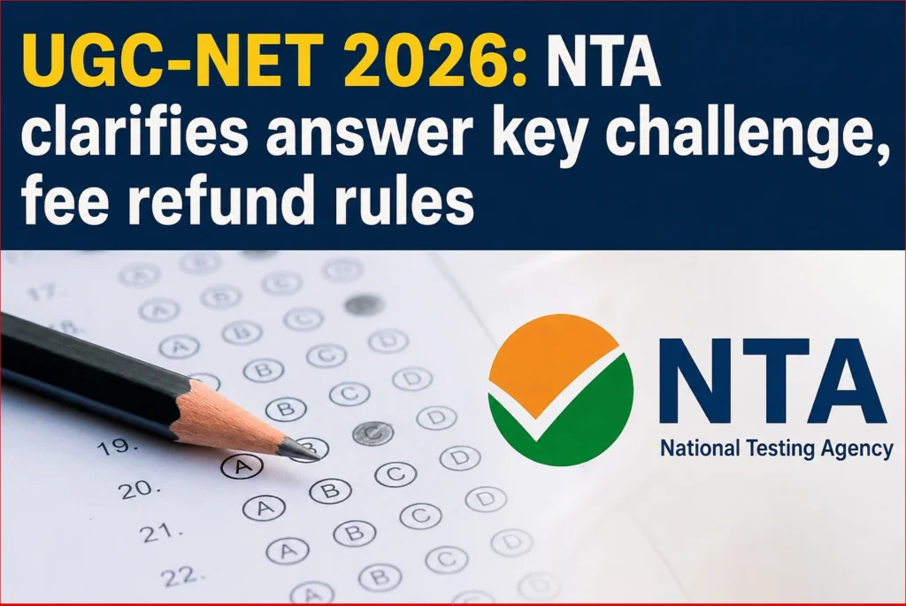 UGC-NET 2026: NTA clarifies answer key challenge, fee refund rules